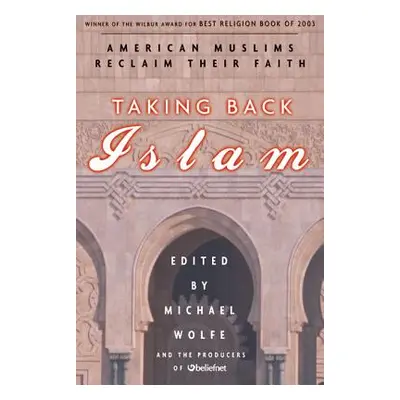 "Taking Back Islam: American Muslims Reclaim Their Faith" - "" ("Wolfe Michael")(Paperback)