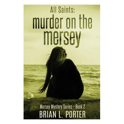 "All Saints: Murder On The Mersey" - "" ("Porter Brian L.")(Paperback)