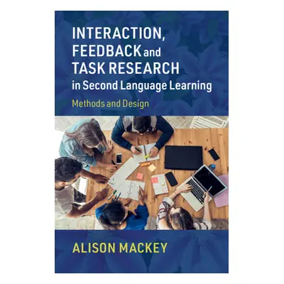 "Interaction, Feedback and Task Research in Second Language Learning" - "" ("Mackey Alison")(Pap