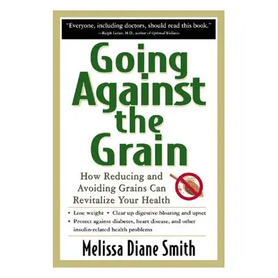 "Going Against the Grain: How Reducing and Avoiding Grains Can Revitalize Your Health" - "" ("Sm