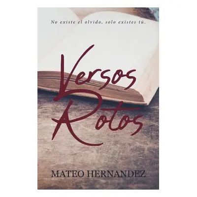 "Versos Rotos: No existe el olvido, solo existes t" - "" ("Hernandez Mateo")(Paperback)