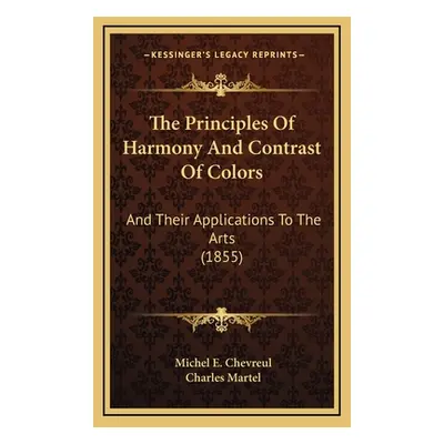 "The Principles Of Harmony And Contrast Of Colors: And Their Applications To The Arts (1855)" - 