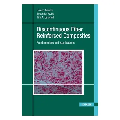 "Discontinuous Fiber-Reinforced Composites: Fundamentals and Applications" - "" ("Gandhi Umesh")