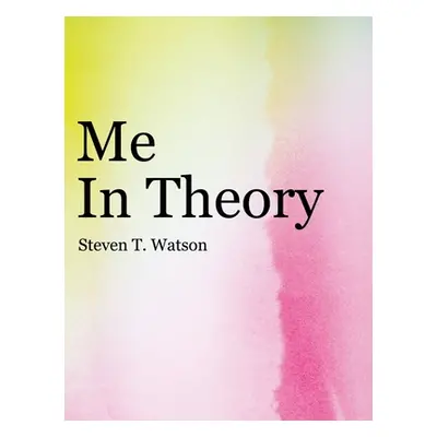 "Me in Theory" - "" ("Watson Steven T.")(Pevná vazba)