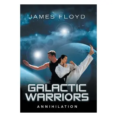 "Galactic Warriors: Annihilation" - "" ("Floyd James")(Pevná vazba)