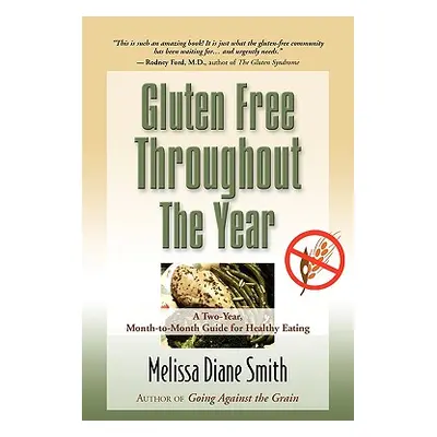 "Gluten Free Throughout the Year: A Two-Year, Month-To-Month Guide for Healthy Eating" - "" ("Sm