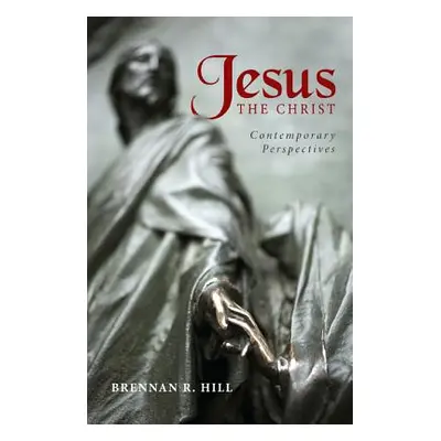 "Jesus, the Christ: Contemporary Perspectives" - "" ("Hill Brennan R.")(Paperback)