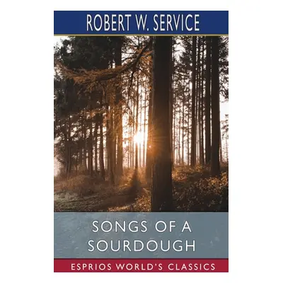 "Songs of a Sourdough (Esprios Classics)" - "" ("Service Robert W.")(Paperback)