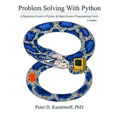 "Problem Solving with Python 3.7 Edition: A beginner's guide to Python & open-source programming