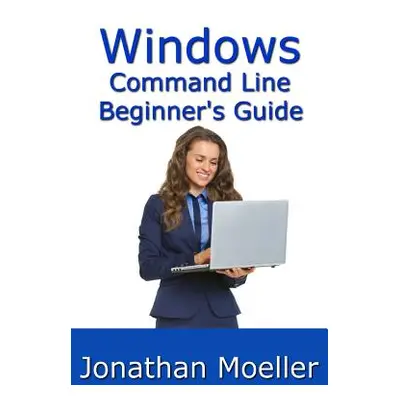 "The Windows Command Line Beginner's Guide - Second Edition" - "" ("Moeller Jonathan")(Paperback