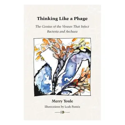 "Thinking Like a Phage: The Genius of the Viruses That Infect Bacteria and Archaea" - "" ("Youle