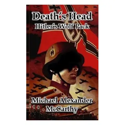 "Death's Head: Hitler's Wolf Pack" - "" ("McCarthy Michael Alexander")(Paperback)