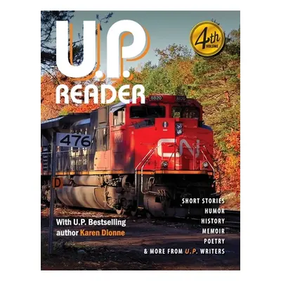 "U.P. Reader -- Volume #4: Bringing Upper Michigan Literature to the World" - "" ("Classen Mikel