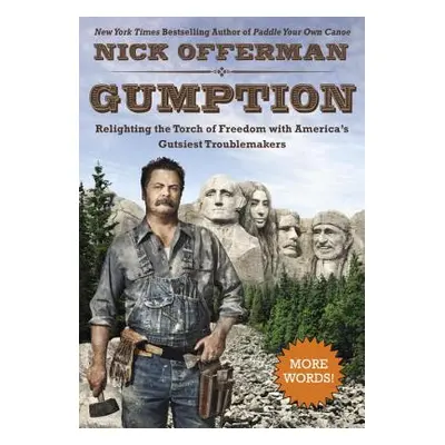 "Gumption: Relighting the Torch of Freedom with America's Gutsiest Troublemakers" - "" ("Offerma