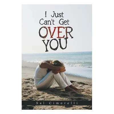 "I Just Can't Get over You" - "" ("Cimorelli Sal")(Paperback)