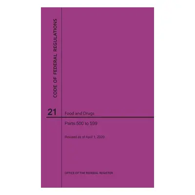 "Code of Federal Regulations Title 21, Food and Drugs, Parts 500-599, 2020" - "" ("Nara")(Paperb