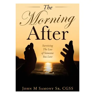 "The Morning After: Surviving the Loss of Someone You Love" - "" ("Samony Cgss John M. Sr.")(Pap