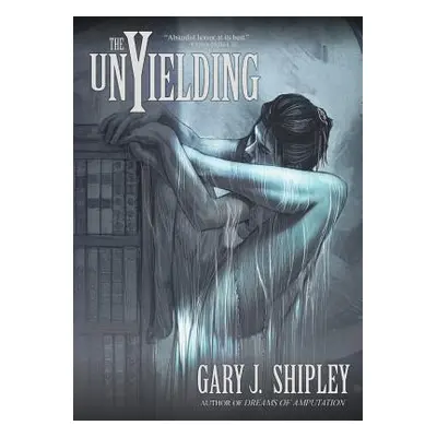 "The Unyielding" - "" ("Shipley Gary J.")(Paperback)