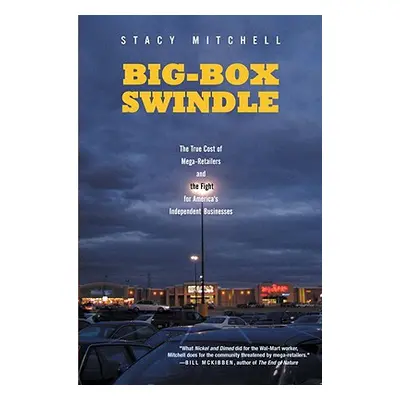 "Big-Box Swindle: The True Cost of Mega-Retailers and the Fight for America's Independent Busine