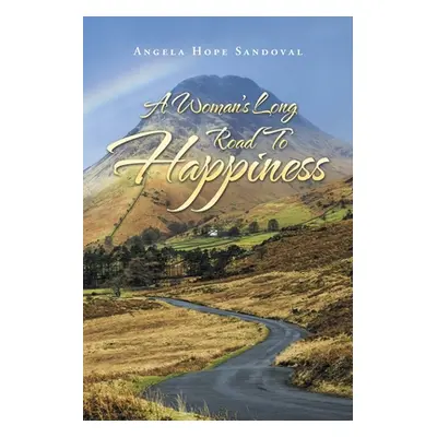 "A Woman's Long Road to Happiness" - "" ("Sandoval Angela Hope")(Paperback)