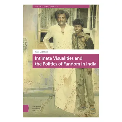 "Intimate Visualities and the Politics of Fandom in India" - "" ("Gerritsen Roos")(Pevná vazba)