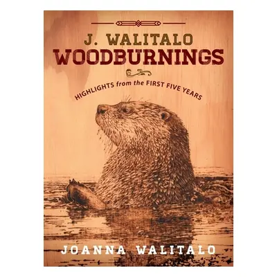 "J. Walitalo Woodburning: Highlights from the First Five Years" - "" ("Walitalo Joanna")(Pevná v