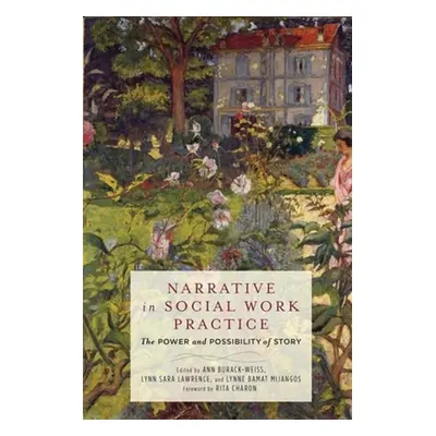 "Narrative in Social Work Practice: The Power and Possibility of Story" - "" ("Burack-Weiss Ann"