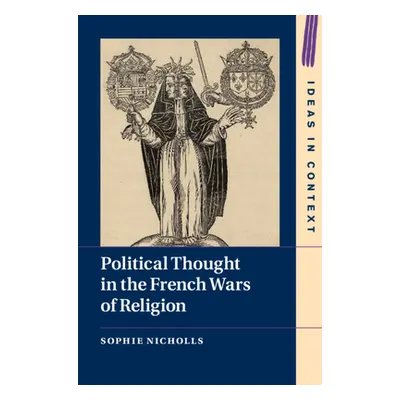 "Political Thought in the French Wars of Religion" - "" ("Nicholls Sophie")(Pevná vazba)