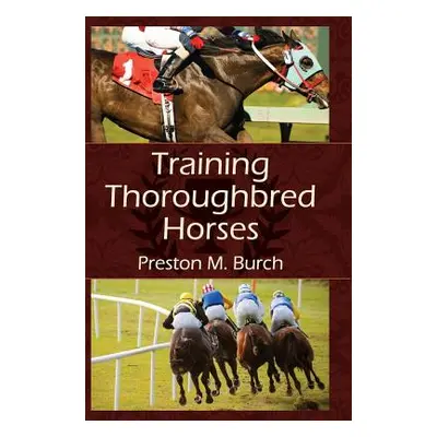 "Training Thoroughbred Horses" - "" ("Burch Preston M.")(Pevná vazba)