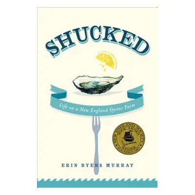 "Shucked: Life on a New England Oyster Farm" - "" ("Murray Erin Byers")(Paperback)