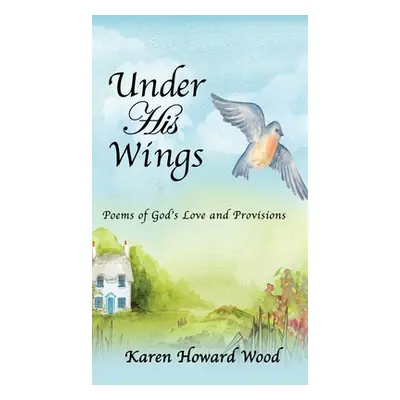 "Under His Wings: Poems of God's Love and Provisions" - "" ("Wood Karen Howard")(Pevná vazba)