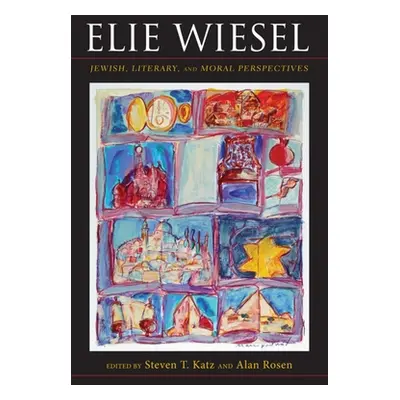 "Elie Wiesel: Jewish, Literary, and Moral Perspectives" - "" ("Katz Steven T.")(Pevná vazba)