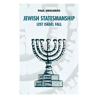 "Jewish Statesmanship: Lest Israel Fall" - "" ("Eidelberg Paul")(Paperback)