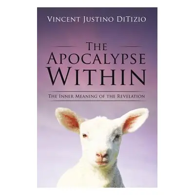 "The Apocalypse Within" - "" ("Ditizio Vincent Justino")(Paperback)