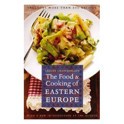 "The Food and Cooking of Eastern Europe" - "" ("Chamberlain Lesley")(Paperback)