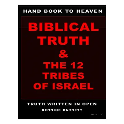 "Hand book to heaven biblical truth & the 12 tribes of Israel" - "" ("Barnett Dennine")(Paperbac