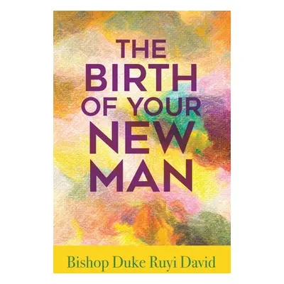 "The Birth of Your New Man" - "" ("David Bishop Duke Ruyi")(Paperback)