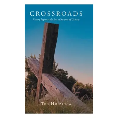 "Crossroads: Victory begins at the foot of the cross of Calvary" - "" ("Huizinga Ted")(Pevná vaz