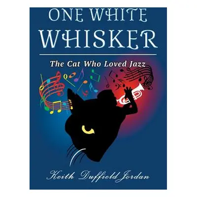 "One White Whisker: The Cat Who Loved Jazz" - "" ("Duffield Jordan Keith")(Paperback)