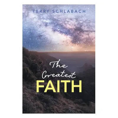 "The Greatest Faith" - "" ("Schlabach Terry")(Paperback)