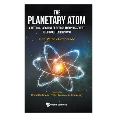 "Planetary Atom, The: A Fictional Account of George Adolphus Schott the Forgotten Physicist" - "