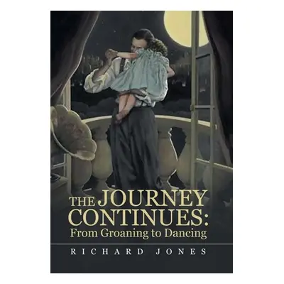 "The Journey Continues: from Groaning to Dancing" - "" ("Jones Richard")(Pevná vazba)