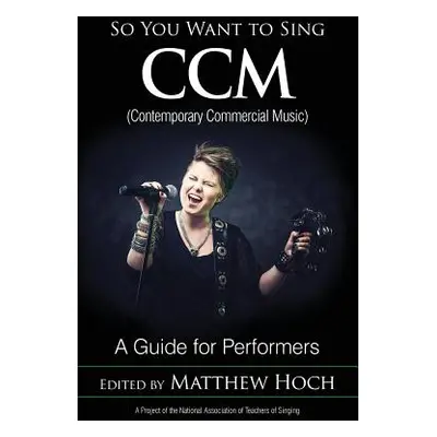 "So You Want to Sing CCM (Contemporary Commercial Music): A Guide for Performers" - "" ("Hoch Ma