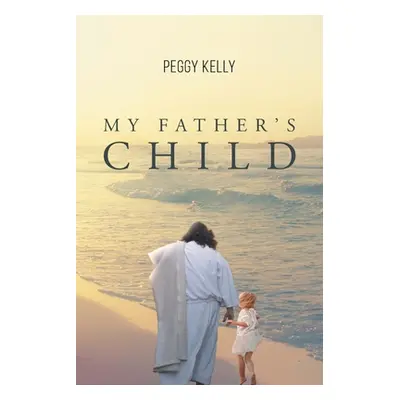 "My Father's Child" - "" ("Kelly Peggy")(Paperback)