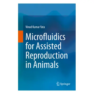 "Microfluidics for Assisted Reproduction in Animals" - "" ("Yata Vinod Kumar")(Pevná vazba)