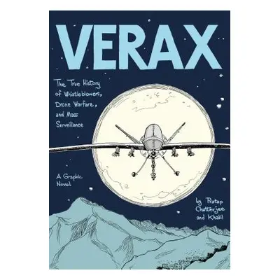 "Verax: The True History of Whistleblowers, Drone Warfare, and Mass Surveillance: A Graphic Nove