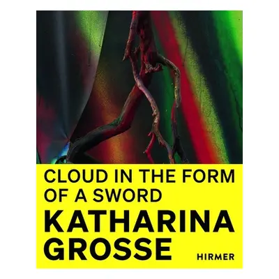 "Katharina Grosse: Cloud in the Shape of a Sword" - "" ("Schwarzwlder Rosemarie")(Pevná vazba)