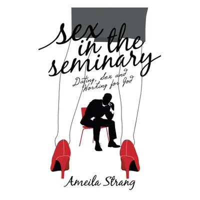 "Sex in the Seminary: Dating, Sex and Working for God" - "" ("Strang Ameila")(Paperback)