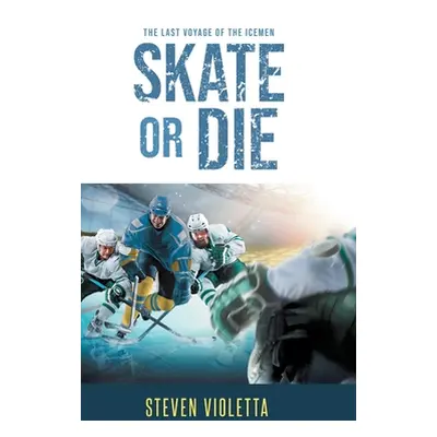 "Skate or Die: The Last Voyage of the Icemen" - "" ("Violetta Steven")(Pevná vazba)