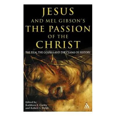 "Jesus and Mel Gibson's the Passion of the Christ: The Film, the Gospels and the Claims of Histo